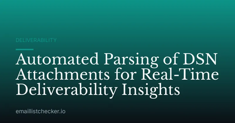 Automated Parsing of DSN Attachments for Real-Time Deliverability Insights