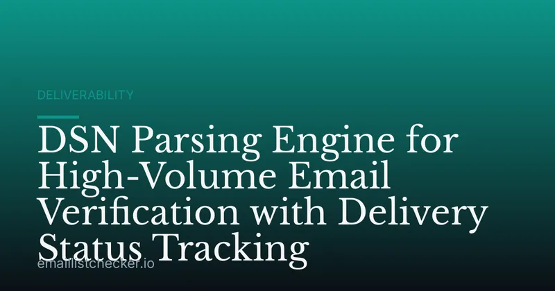 DSN Parsing Engine for High-Volume Email Verification with Delivery Status Tracking