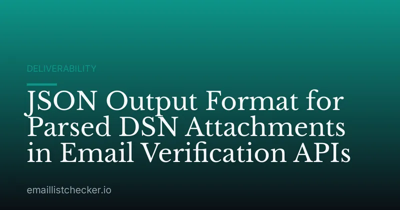 JSON Output Format for Parsed DSN Attachments in Email Verification APIs