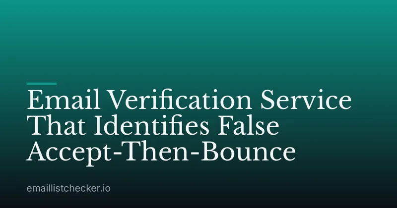 Email Verification Service That Identifies False Accept-Then-Bounce