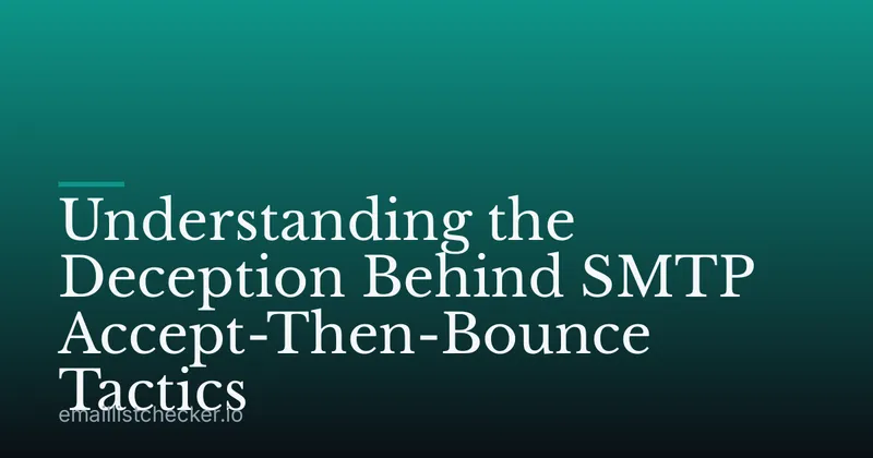 Understanding the Deception Behind SMTP Accept-Then-Bounce Tactics