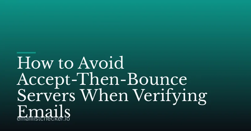 How to Avoid Accept-Then-Bounce Servers When Verifying Emails