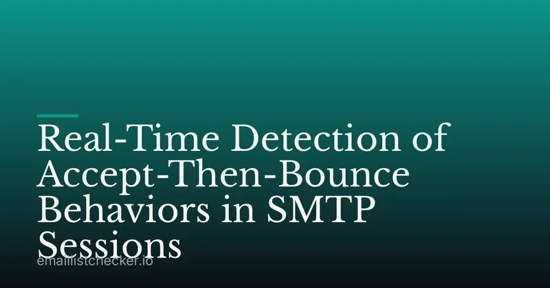 Real-Time Detection of Accept-Then-Bounce Behaviors in SMTP Sessions