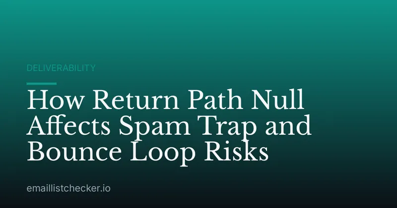 How Return Path Null Affects Spam Trap and Bounce Loop Risks