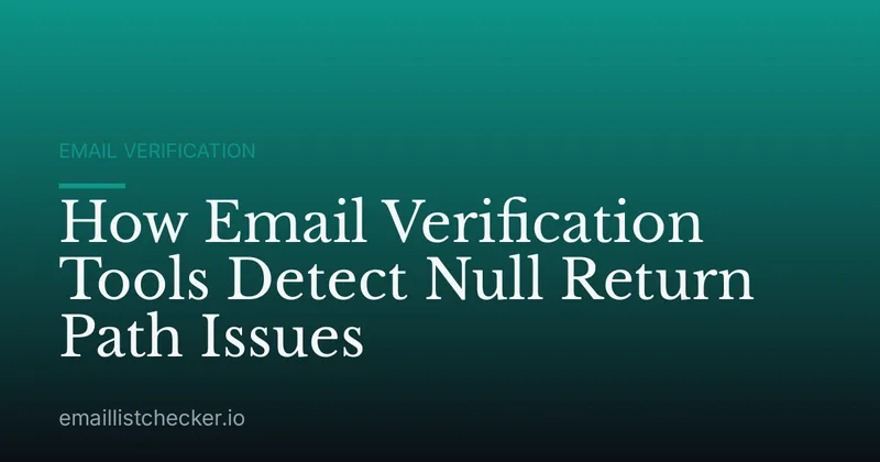 How Email Verification Tools Detect Null Return Path Issues