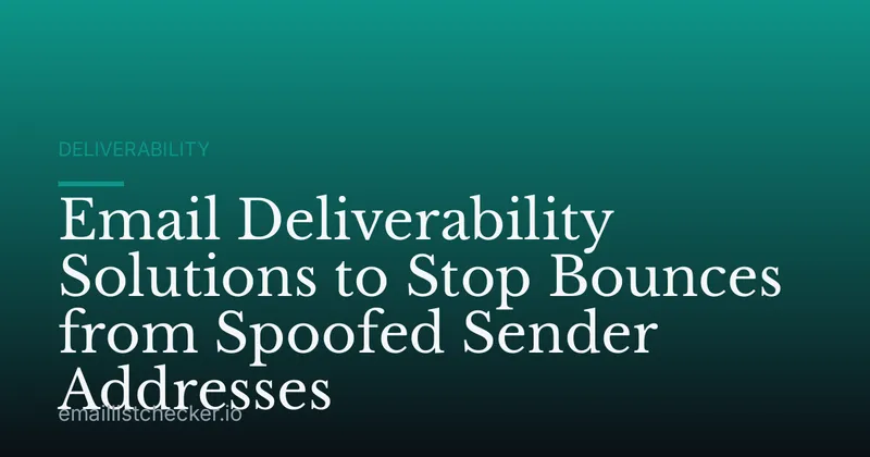 Email Deliverability Solutions to Stop Bounces from Spoofed Sender Addresses