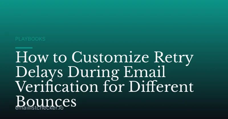 How to Customize Retry Delays During Email Verification for Different Bounces