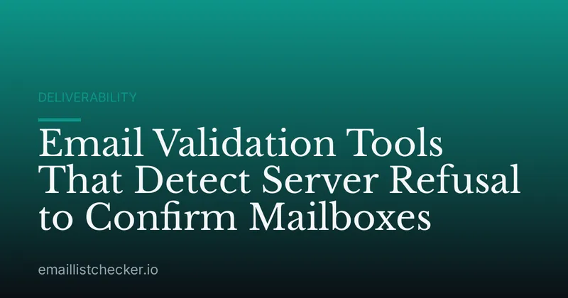 Email Validation Tools That Detect Server Refusal to Confirm Mailboxes