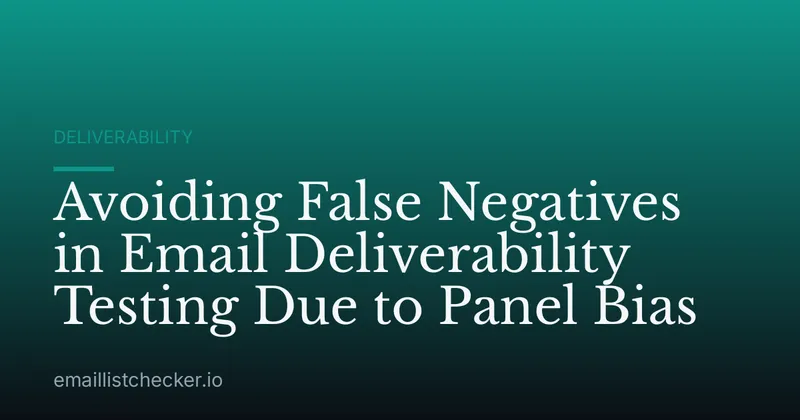 Avoiding False Negatives in Email Deliverability Testing Due to Panel Bias