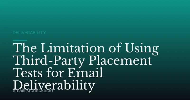The Limitation of Using Third-Party Placement Tests for Email Deliverability