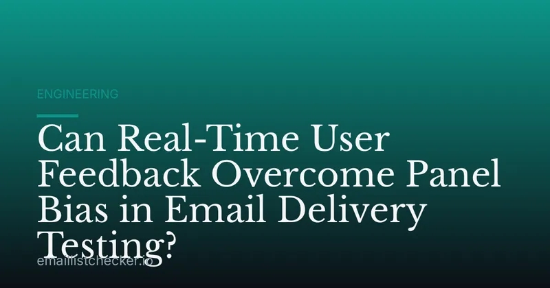 Can Real-Time User Feedback Overcome Panel Bias in Email Delivery Testing?