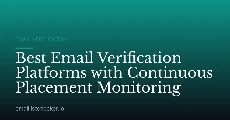 Best Email Verification Platforms with Continuous Placement Monitoring