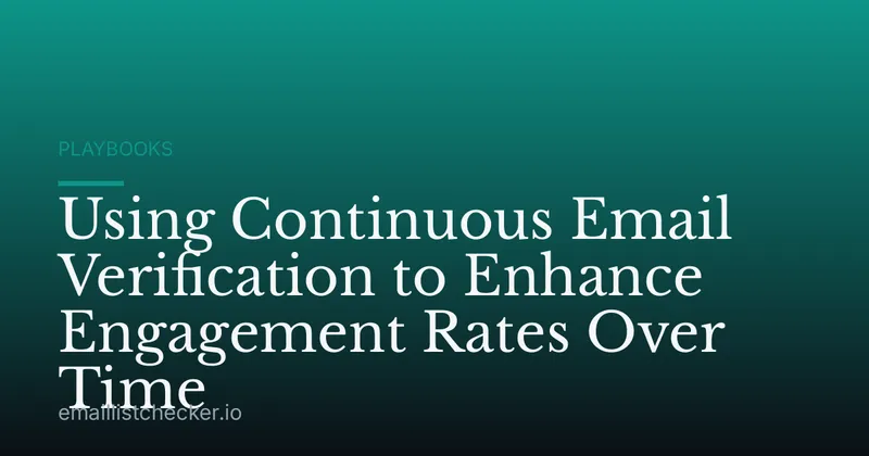 Using Continuous Email Verification to Enhance Engagement Rates Over Time