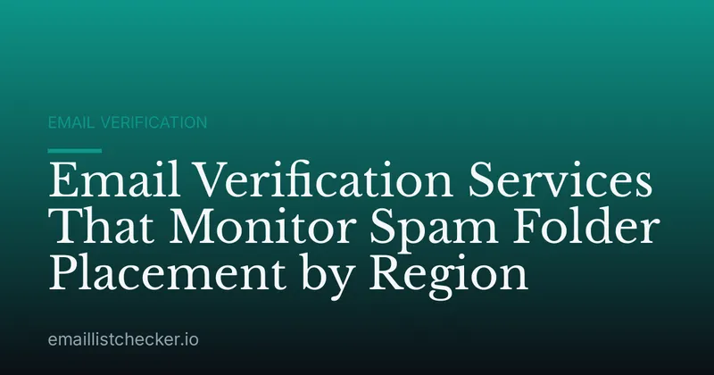 Email Verification Services That Monitor Spam Folder Placement by Region