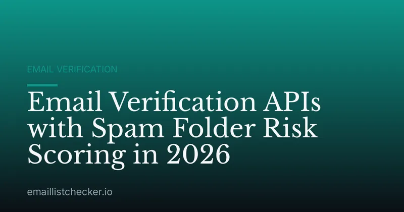 Email Verification APIs with Spam Folder Risk Scoring in 2026