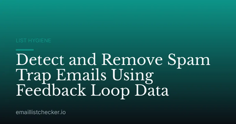 Detect and Remove Spam Trap Emails Using Feedback Loop Data