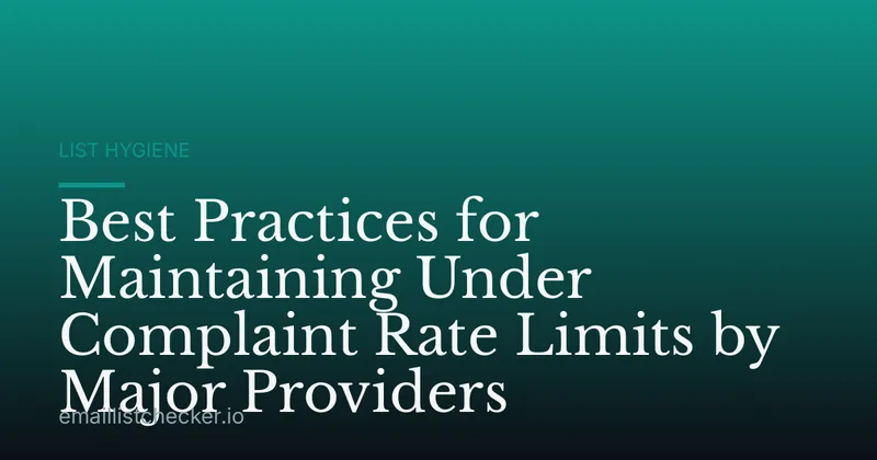 Best Practices for Maintaining Under Complaint Rate Limits by Major Providers