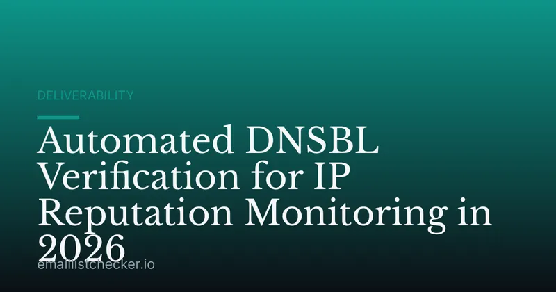 Automated DNSBL Verification for IP Reputation Monitoring in 2026