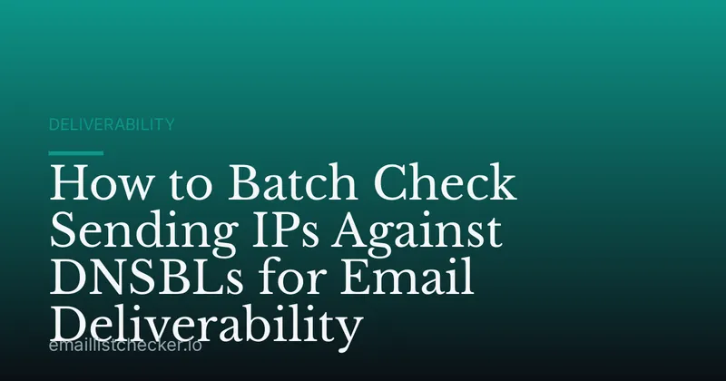 How to Batch Check Sending IPs Against DNSBLs for Email Deliverability