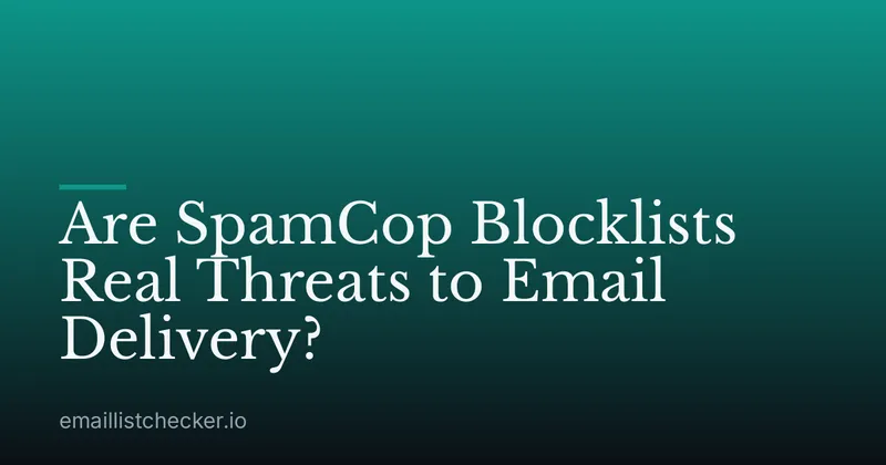 Are SpamCop Blocklists Real Threats to Email Delivery?