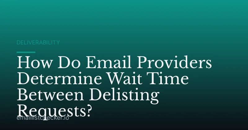 How Do Email Providers Determine Wait Time Between Delisting Requests?