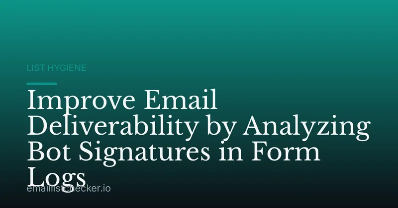 Improve Email Deliverability by Analyzing Bot Signatures in Form Logs