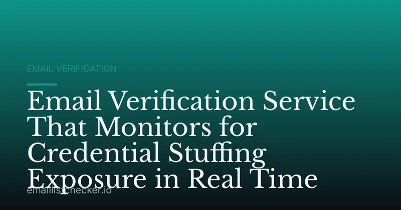 Email Verification Service That Monitors for Credential Stuffing Exposure in Real Time