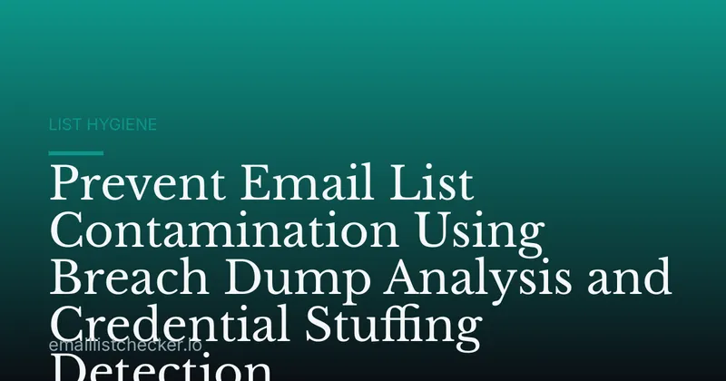 Prevent Email List Contamination Using Breach Dump Analysis and Credential Stuffing Detection