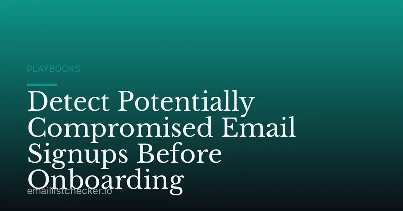 Detect Potentially Compromised Email Signups Before Onboarding