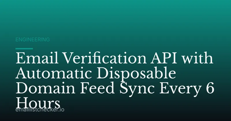 Email Verification API with Automatic Disposable Domain Feed Sync Every 6 Hours