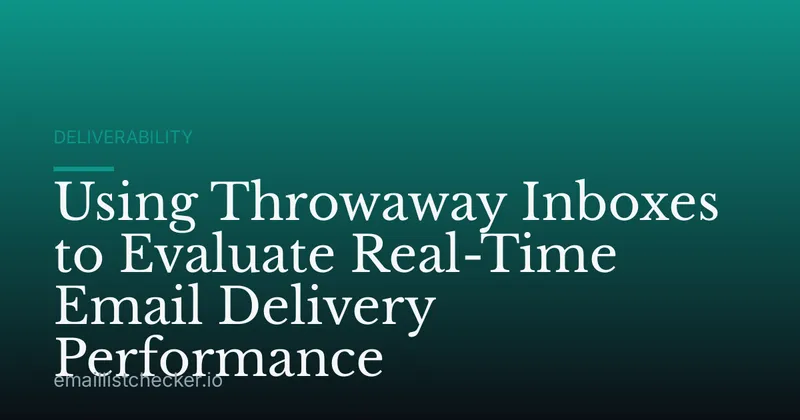 Using Throwaway Inboxes to Evaluate Real-Time Email Delivery Performance