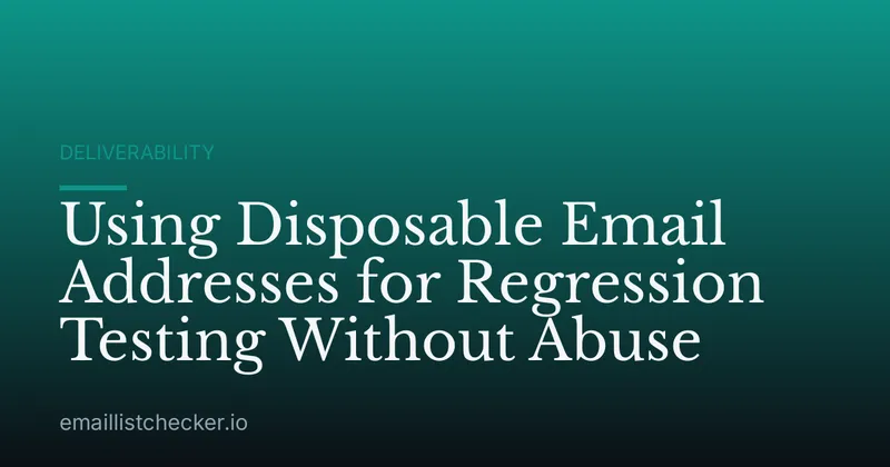 Using Disposable Email Addresses for Regression Testing Without Abuse
