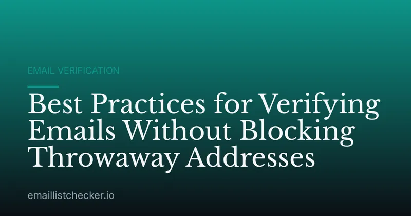 Best Practices for Verifying Emails Without Blocking Throwaway Addresses