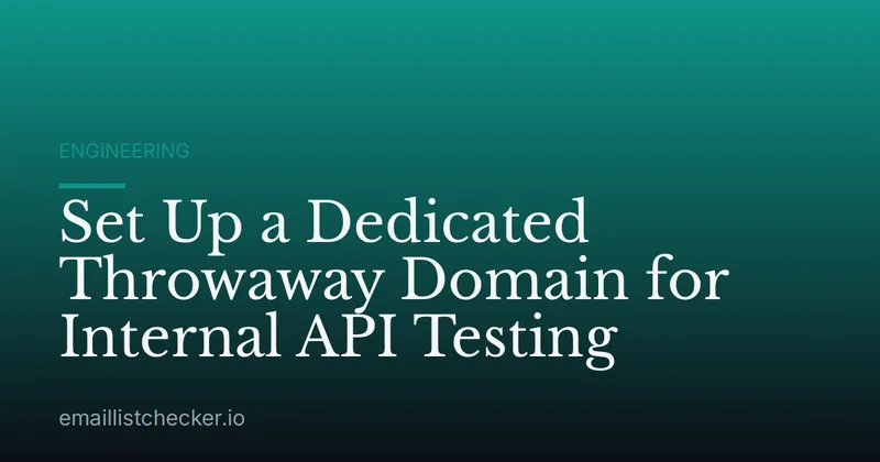 Set Up a Dedicated Throwaway Domain for Internal API Testing