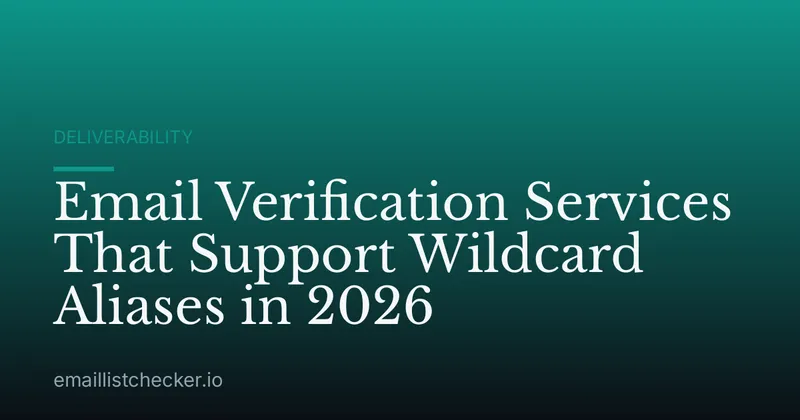 Email Verification Services That Support Wildcard Aliases in 2026