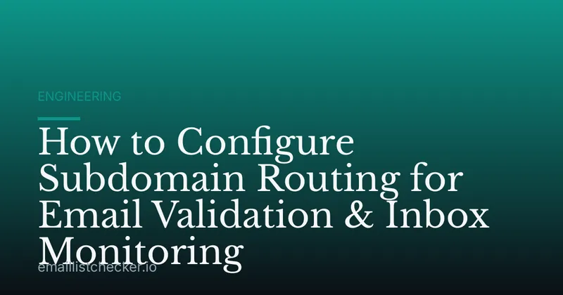 How to Configure Subdomain Routing for Email Validation & Inbox Monitoring