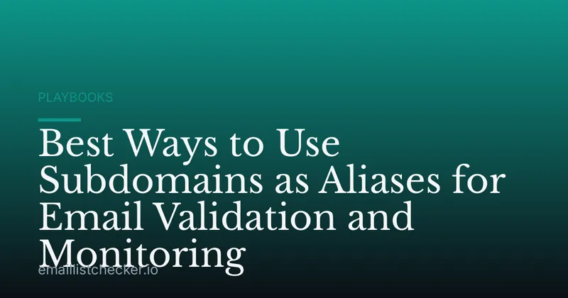 Best Ways to Use Subdomains as Aliases for Email Validation and Monitoring