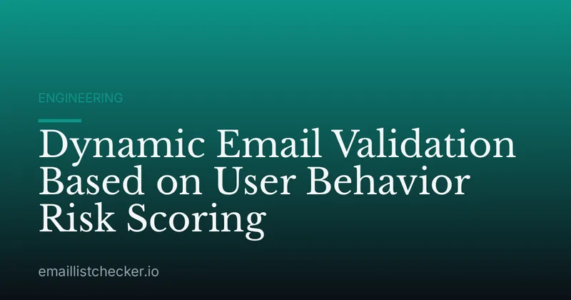 Dynamic Email Validation Based on User Behavior Risk Scoring
