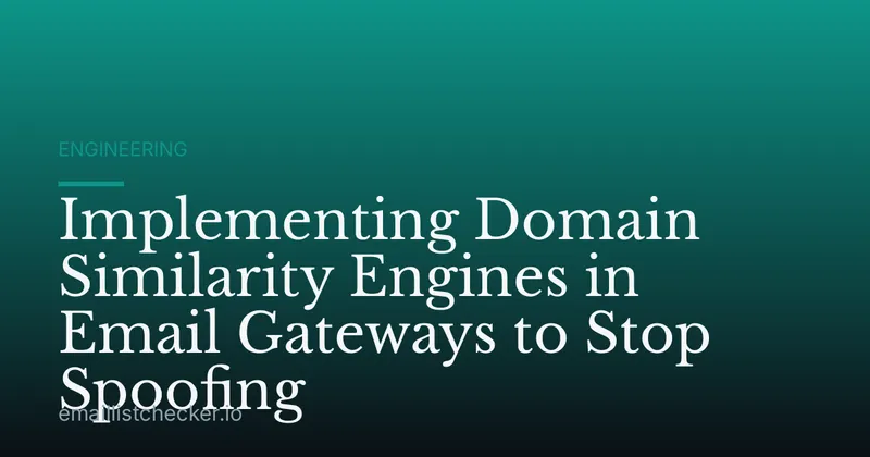 Implementing Domain Similarity Engines in Email Gateways to Stop Spoofing