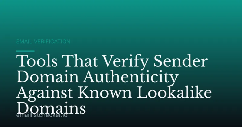 Tools That Verify Sender Domain Authenticity Against Known Lookalike Domains