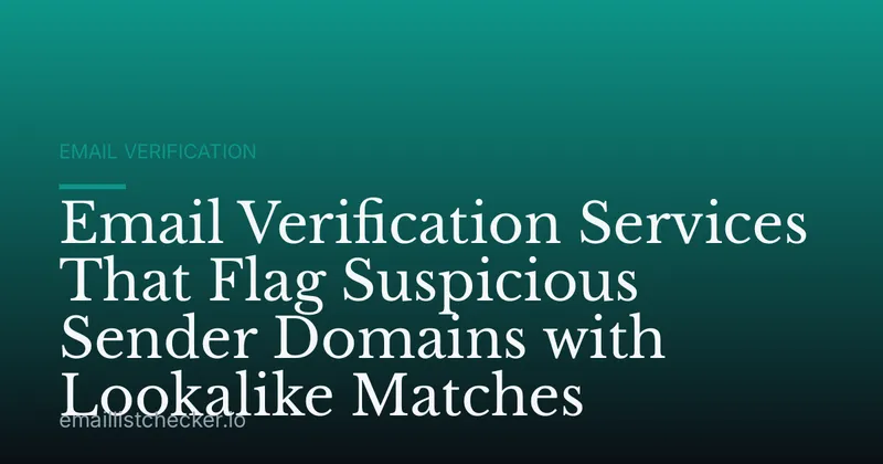 Email Verification Services That Flag Suspicious Sender Domains with Lookalike Matches