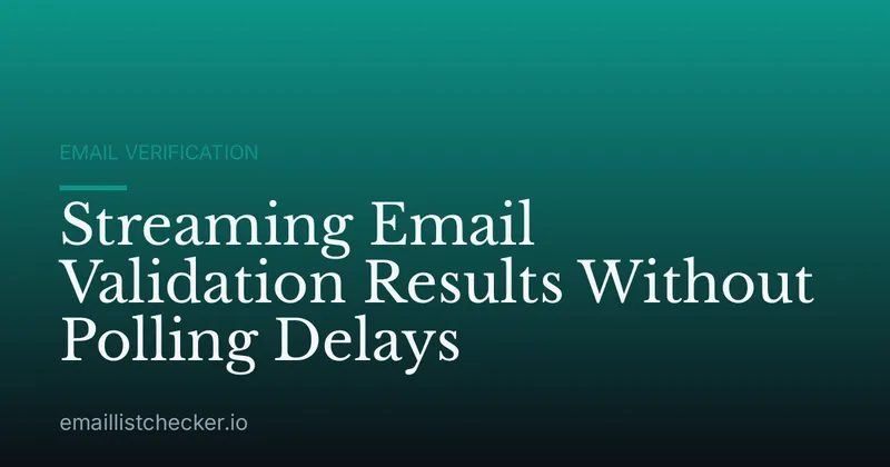 Streaming Email Validation Results Without Polling Delays