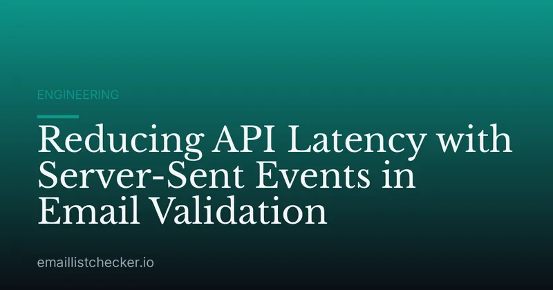 Reducing API Latency with Server-Sent Events in Email Validation