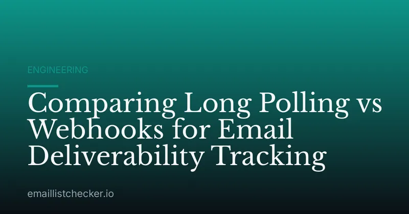 Comparing Long Polling vs Webhooks for Email Deliverability Tracking