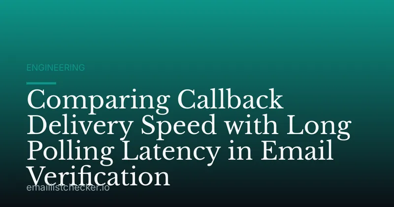 Comparing Callback Delivery Speed with Long Polling Latency in Email Verification