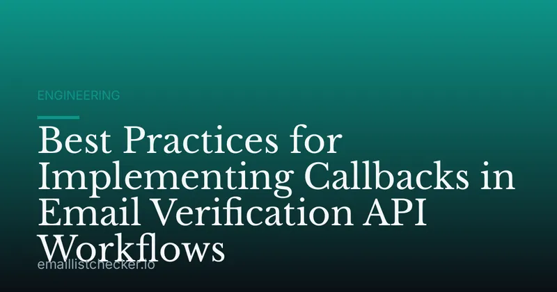 Best Practices for Implementing Callbacks in Email Verification API Workflows