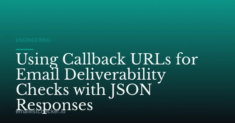 Using Callback URLs for Email Deliverability Checks with JSON Responses