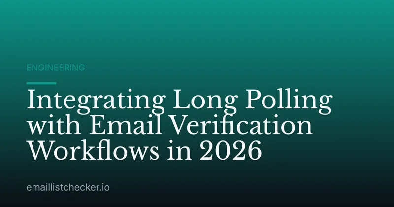 Integrating Long Polling with Email Verification Workflows in 2026