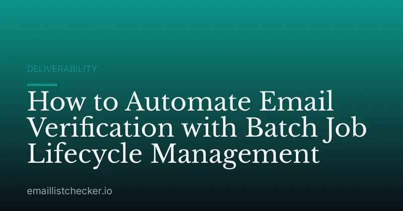 How to Automate Email Verification with Batch Job Lifecycle Management
