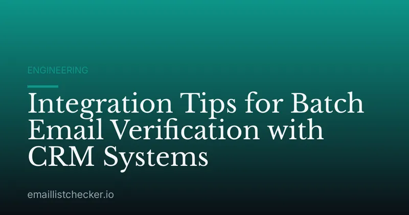 Integration Tips for Batch Email Verification with CRM Systems